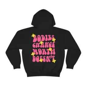 BODIES CHANGE, WORTH DOESN'T - HOODIE