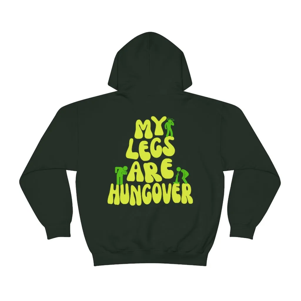 MY LEGS ARE HUNGOVER- HOODIE