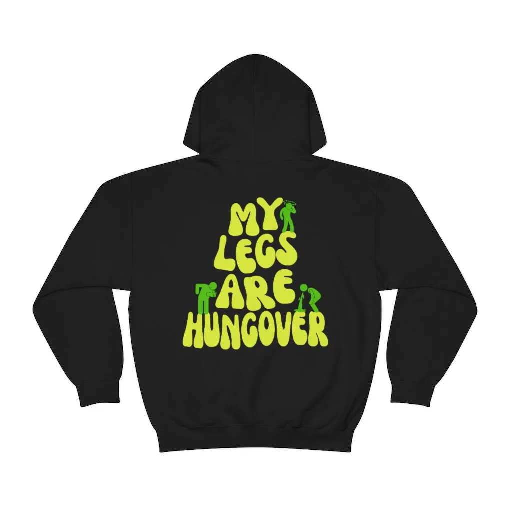 MY LEGS ARE HUNGOVER- HOODIE